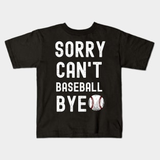 Sorry. Can't. Baseball. Bye. | Funny Baseball Player & Fan Kids T-Shirt